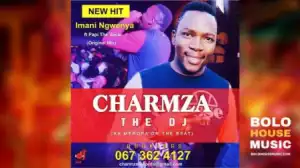 Charmza The Dj - Imani Ngwenya ft. Papi The Vocalist
